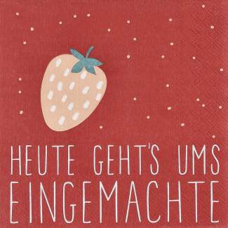 Lunchservietten "Heute gehts ums Eingemachte" 