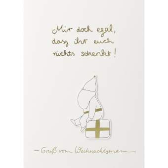 Santa. Karte "Mir doch egal, dass ihr euch nichts schenkt" 